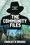 The Community Files by Charles R Rogers The Community Files by Charles R Rogers