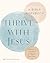 Thrive with Jesus: A Bible Workbook: Lessons in Scripture to Deepen Your Faith