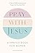 Pray with Jesus: A Prayer B...