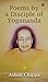 Poems by a Disciple of Yogananda by Ashok Chippa