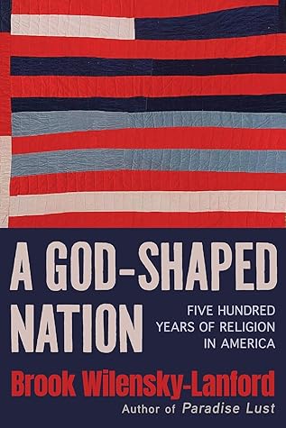 A God-Shaped Nation: Five Hundred Years of Religion in America