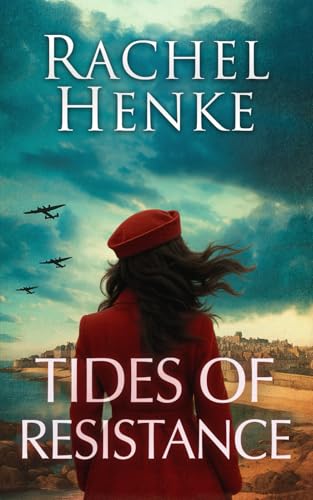 Tides of Resistance: A sweeping WW2 story of love, courage and resistance in the heart of Nazi-occupied France. (Seagrove & Raven)