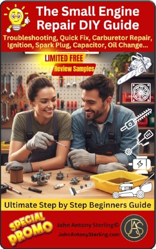 The Small Engine Repair Manual DIY Beginner Guide Book: Step by Step, Troubleshooting, Quick Fix, Carburetor Repair, Cleaning, Ignition, Spark Plug, ... ... (The Fix It & Maintain It Series Book 2)