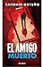 El amigo muerto: Novela / The Dead Friend: A novel (Spanish Edition)