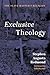 Exclusive Theology: The Sla...