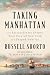 Taking Manhattan: The Extraordinary Events That Created New York and Shaped America