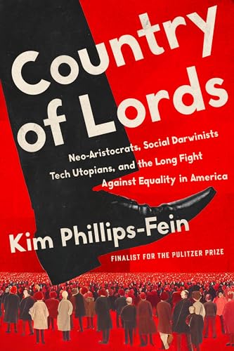 Country of Lords: Neo-Aristocrats, Social Darwinists, Tech Utopians, and the Long Fight against Equality in America (Hardcover)