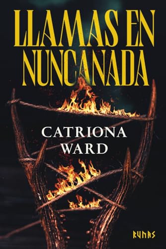 Portada de Llamas en Nuncanada, de Catriona Ward