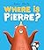 Where is Pierre?