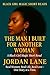 The Man I Built For Another Woman by Jordan Lane