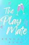 The Play Mate by Kendall Ryan
