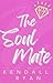 The Soul Mate by Kendall Ryan