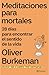 Meditaciones para mortales: 28 días para encontrar el sentido de la vida / Meditations for Mortals: Four Weeks to Embrace Your Limitations and Make Time for What Counts (Spanish Edition)