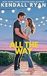 All the Way by Kendall Ryan