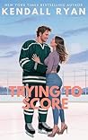 Trying to Score by Kendall Ryan