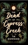 The Dead of Cypress Creek by T.M. Downing