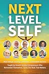 Next Level Self: Real Change. Lasting Confidence. Sustainable Success. Taught By Growth Minded Entrepreneurs Who Reinvented Themselves To Do The Work That Matters.