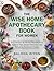 The Wise Home Apothecary Book For Women: A Natural Healing Handbook of Ancient Remedies and Herbal Synergies for Women’s Health and Wellness