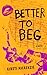 Better to Beg by Kirsti MacKenzie Better to Beg by Kirsti MacKenzie