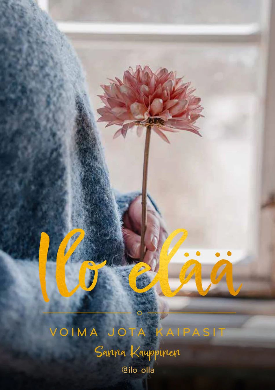 Ilo elää - Voima, jota kaipasit (Hardcover)