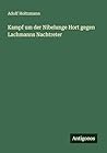 Kampf um der Nibelunge Hort gegen Lachmanns Nachtreter (German Edition)