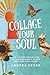 Collage Your Soul: Cut and ...