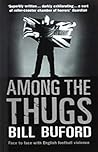Among the Thugs by Bill Buford