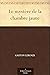 Le mystère de la chambre jaune by Gaston Leroux Le mystère de la chambre jaune by Gaston Leroux