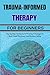 TRAUMA-INFORMED THERAPY FOR...
