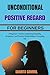 UNCONDITIONAL POSITIVE REGA...