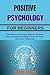 POSITIVE PSYCHOLOGY FOR BEG...