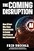 The Coming Disruption: How ...