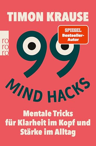 99 Mind Hacks: Mentale Tricks für Klarheit im Kopf und Stärke im Alltag | Vom Bestsellerautor und Mentalisten | Psychologie-Hacks für mehr Erfolg im Leben (German Edition)