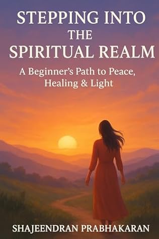 Stepping into the Spiritual Realm – A Beginner’s Path to Peace, Healing & Light