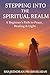 Stepping into the Spiritual Realm – A Beginner’s Path to Peace, Healing & Light