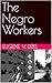 The Negro Workers