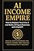 AI Income Empire: How to Re...