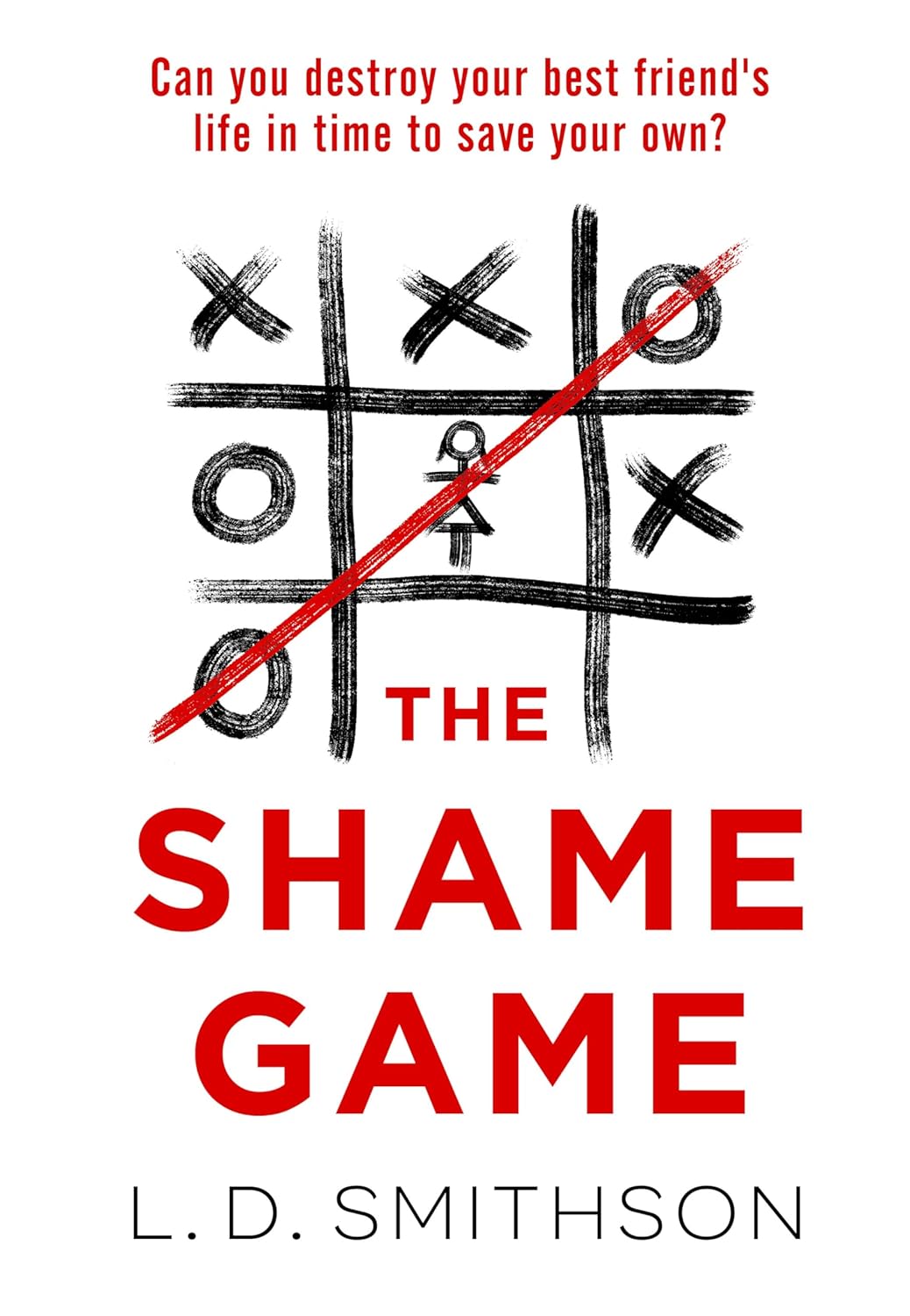 The Shame Game: Can you destroy your friend's life in time to save your own? A gripping psychological thriller that you won't be able to put down