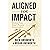 Aligned for Impact: Wisdom From Today's Purpose-Driven Leaders