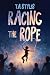 Racing the Rope by T.A. Styles Racing the Rope by T.A. Styles
