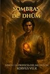 SOMBRAS DE DHÜM: LIBRO I — LA PROFECÍA DEL MEDALLÓN (Spanish Edition)