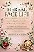 Herbal Face Lift: Fix Puffiness, Sagging & Facial Droop by Correcting Internal Imbalances (Herbal Face Lift Series Book 1)