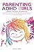 PARENTING ADHD GIRLS: PAREN...