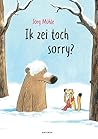 Ik zei toch sorry?