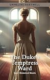 The Duke's Temptress Ward by Emmeline Hartwell