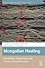 Mongolian Healing: Knowledg...