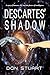 Descartes' Shadow by Don Stuart