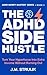 The ADHD Side Hustle: Turn ...