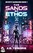 The Sands of Ethos by A.D. Tenebris The Sands of Ethos by A.D. Tenebris