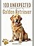 100 Unexpected Facts About the Golden Retriever by Benjamin White
